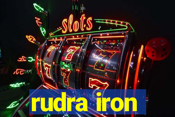 rudra iron